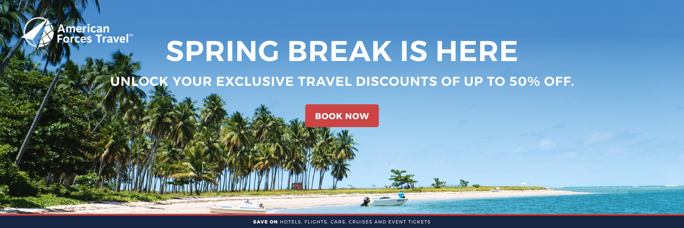 Ad for American Forces Travel. Images of a tropical beach. Spring break is here. Unlock your exclusive travel discounts of up to 50% off. Book Now.