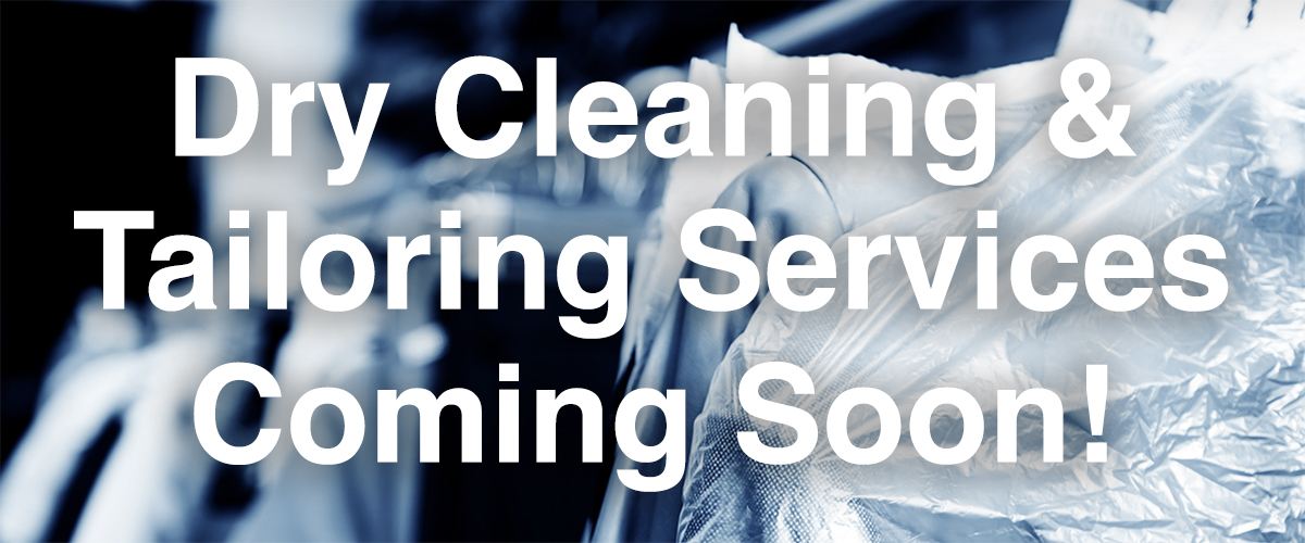 Dry Cleaning and Tailor Services coming soon!