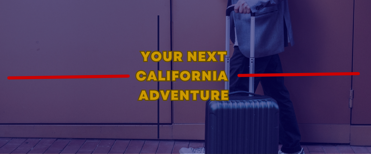 Your Next California Adventure