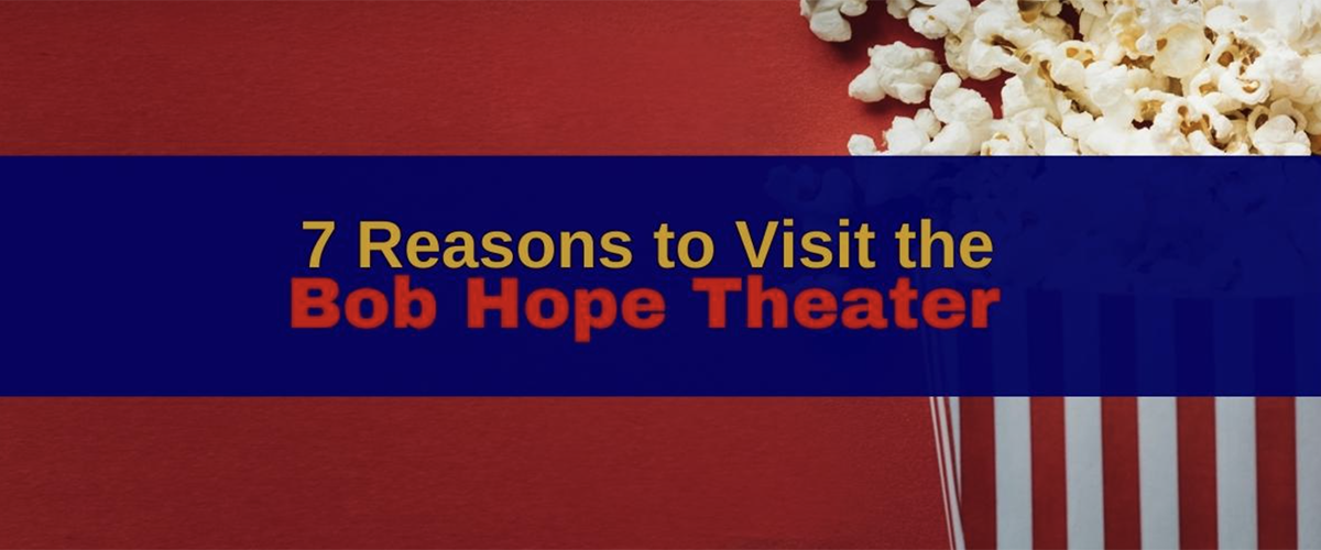 7 Reasons to Visit the Bob Hope Theater