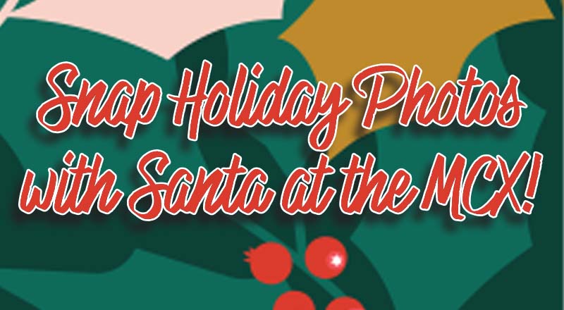 Snap Holiday Memories with Santa at the MCX