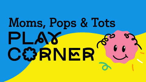 Moms, Pops & Tots Play Corner